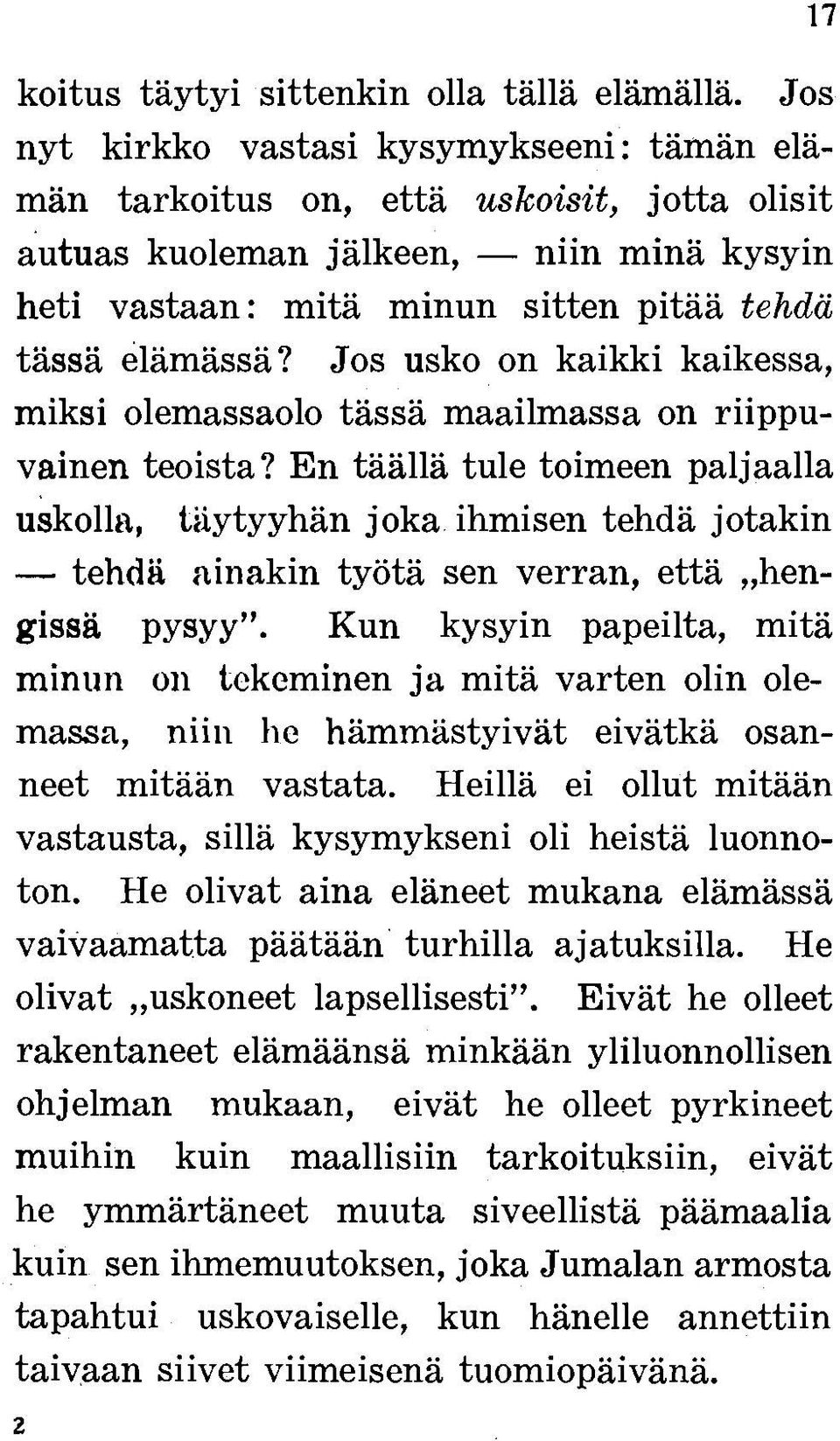 Jos usko on kaikki kaikessa, miksi olemassaolo tässä maailmassa on riippuvainen teoista?