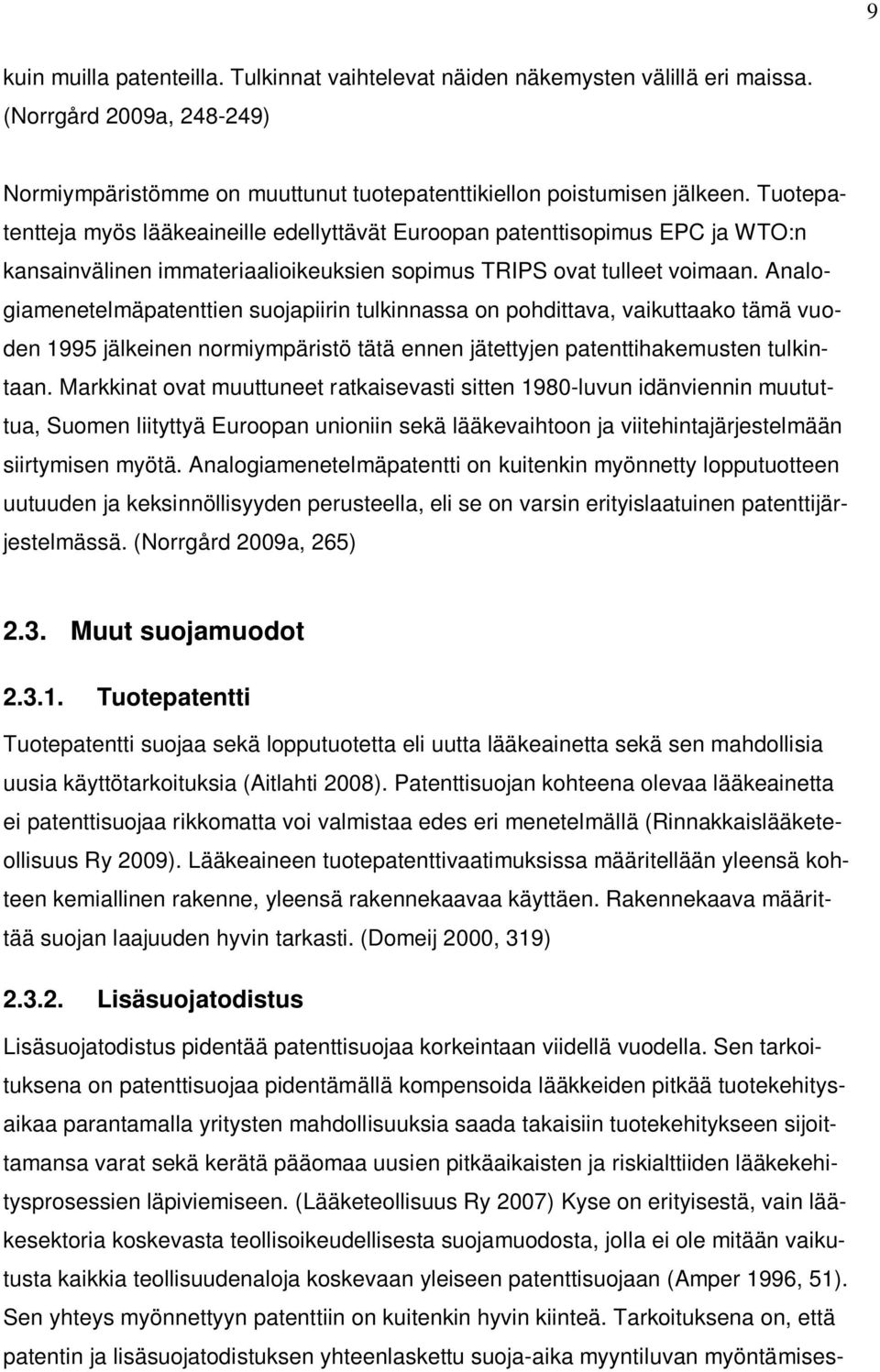 Analogiamenetelmäpatenttien suojapiirin tulkinnassa on pohdittava, vaikuttaako tämä vuoden 1995 jälkeinen normiympäristö tätä ennen jätettyjen patenttihakemusten tulkintaan.