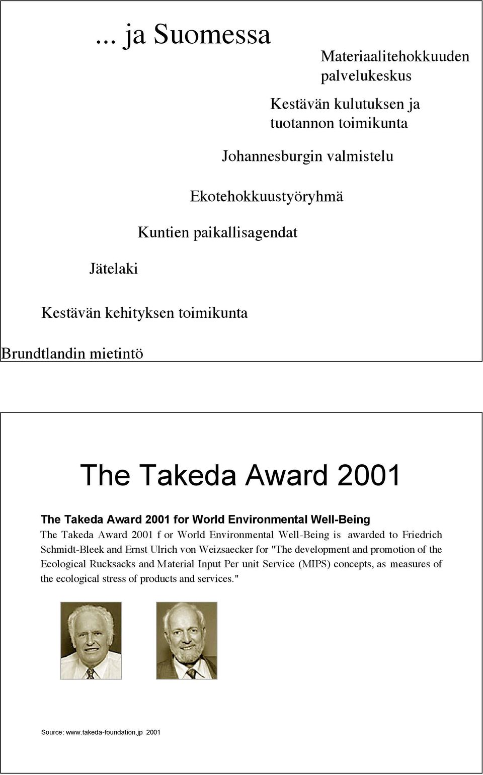 Award 2001 f or World Environmental Well-Being is awarded to Friedrich Schmidt-Bleek and Ernst Ulrich von Weizsaecker for "The development and promotion of the