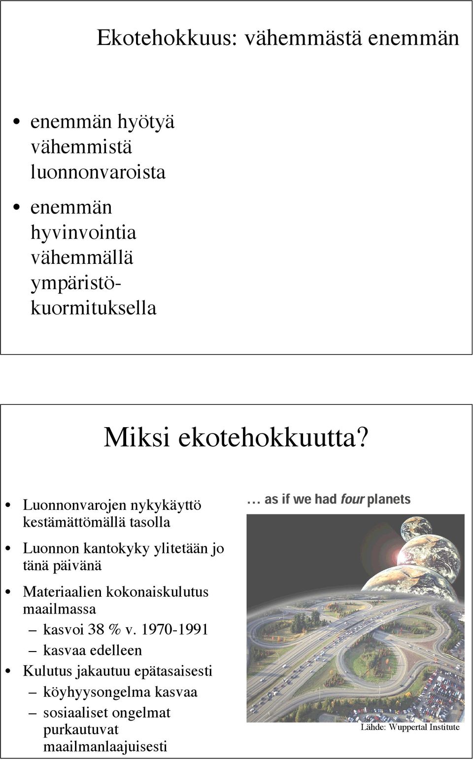 Luonnonvarojen nykykäyttö kestämättömällä tasolla Luonnon kantokyky ylitetään jo tänä päivänä Materiaalien