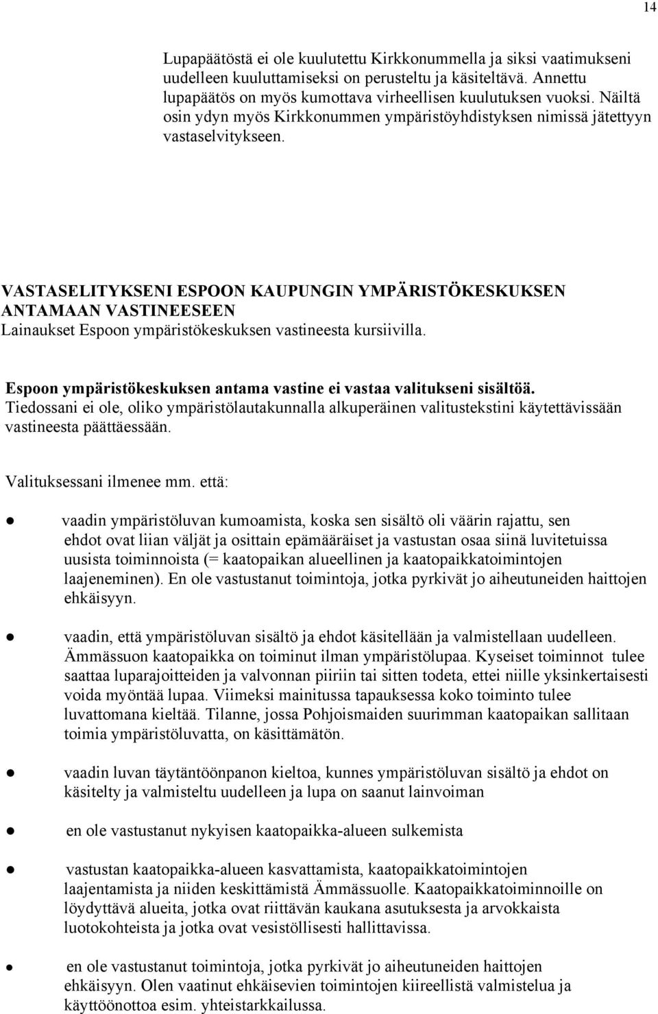 VASTASELITYKSENI ESPOON KAUPUNGIN YMPÄRISTÖKESKUKSEN ANTAMAAN VASTINEESEEN Lainaukset Espoon ympäristökeskuksen vastineesta kursiivilla.