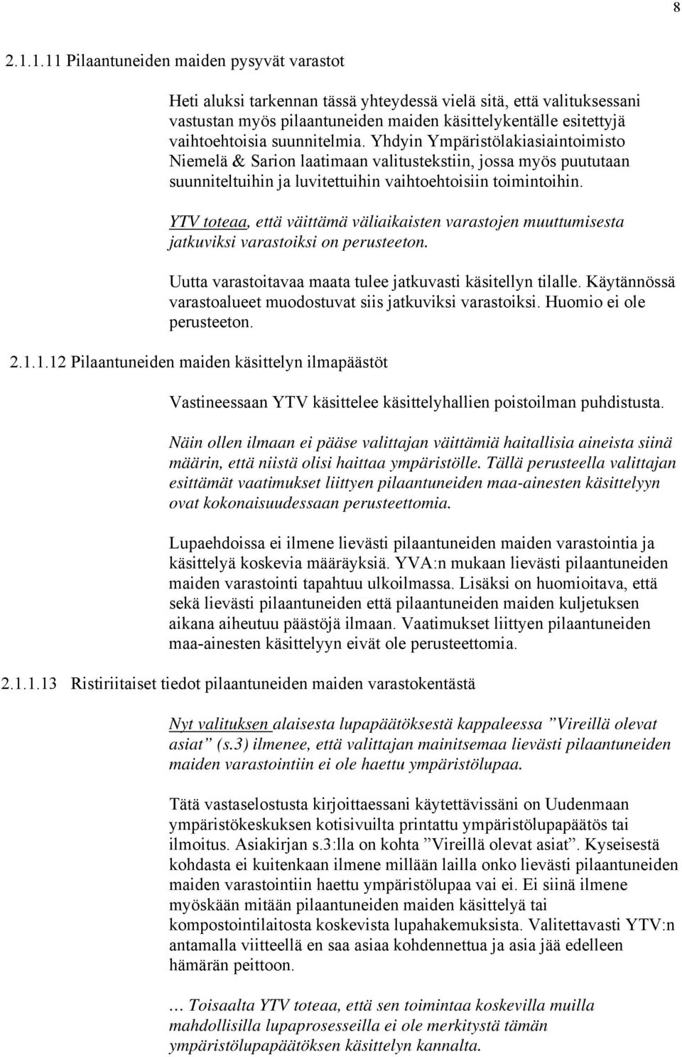 suunnitelmia. Yhdyin Ympäristölakiasiaintoimisto Niemelä & Sarion laatimaan valitustekstiin, jossa myös puututaan suunniteltuihin ja luvitettuihin vaihtoehtoisiin toimintoihin.