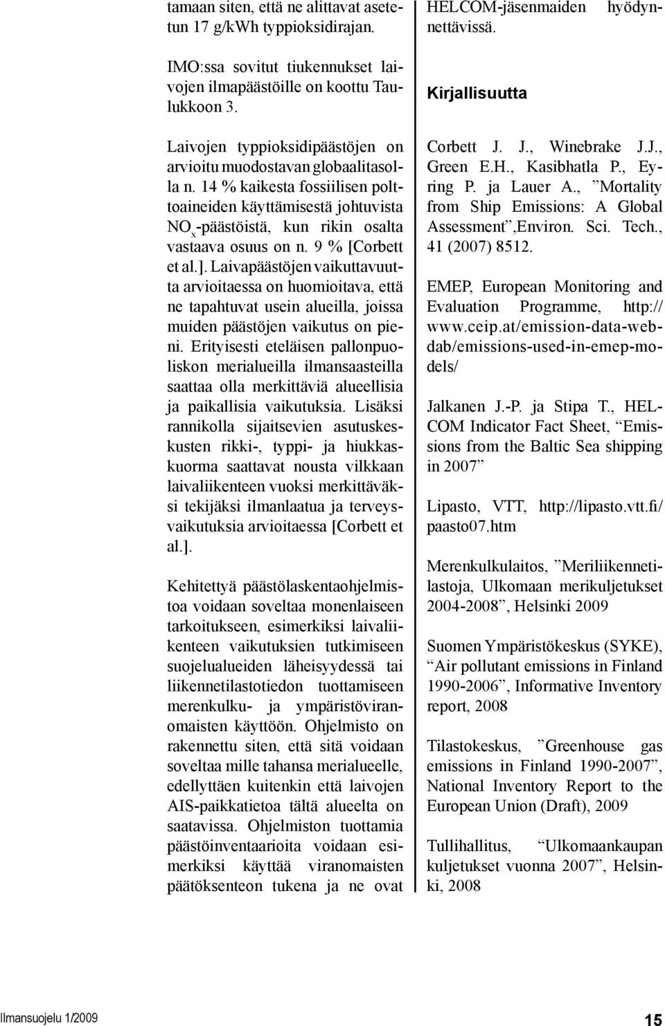 14 % kaikesta fossiilisen polttoaineiden käyttämisestä johtuvista NO x -päästöistä, kun rikin osalta vastaava osuus on n. 9 % [Corbett et al.].