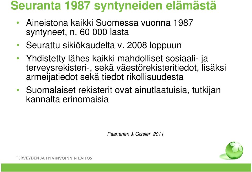 2008 loppuun Yhdistetty lähes kaikki mahdolliset sosiaali- ja terveysrekisteri-, sekä