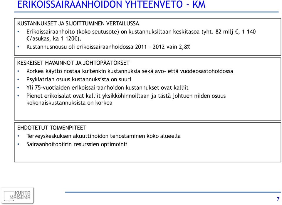 Kustannusnousu oli erikoissairaanhoidossa 2011 vain 2,8% KESKEISET HAVAINNOT JA JOHTOPÄÄTÖKSET Korkea käyttö nostaa kuitenkin kustannuksia sekä avo- että vuodeosastohoidossa