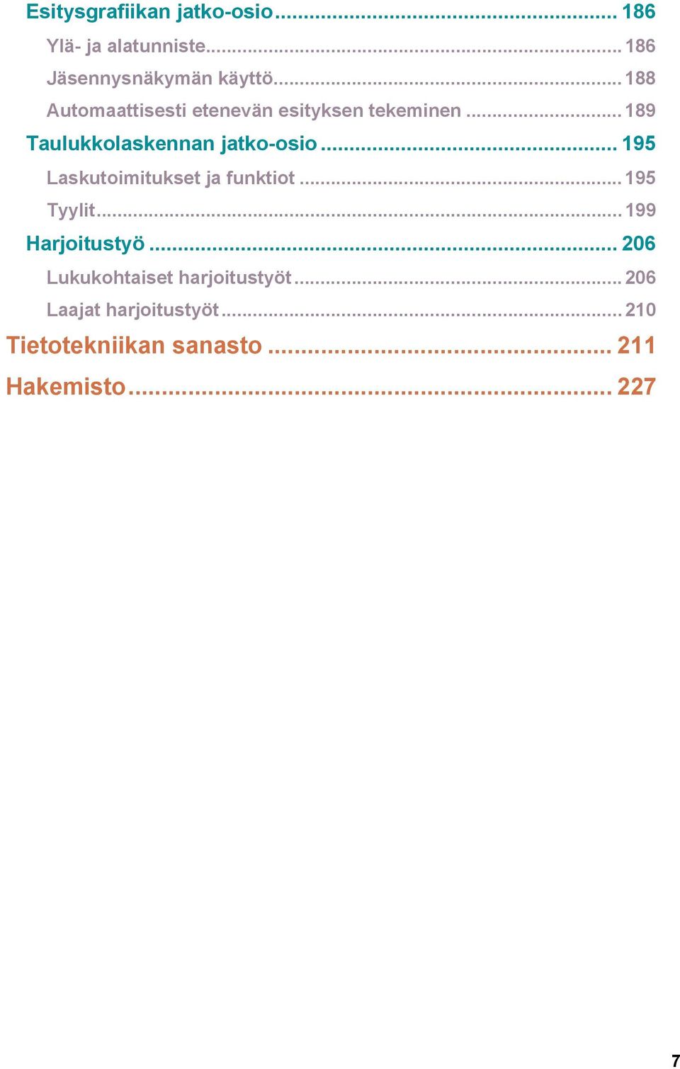 .. 195 Laskutoimitukset ja funktiot... 195 Tyylit... 199 Harjoitustyö.