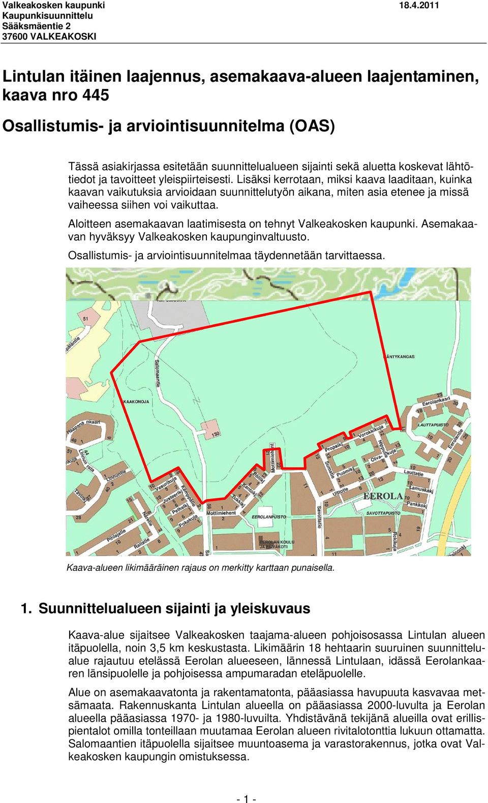 koskevat lähtötiedot ja tavoitteet yleispiirteisesti.