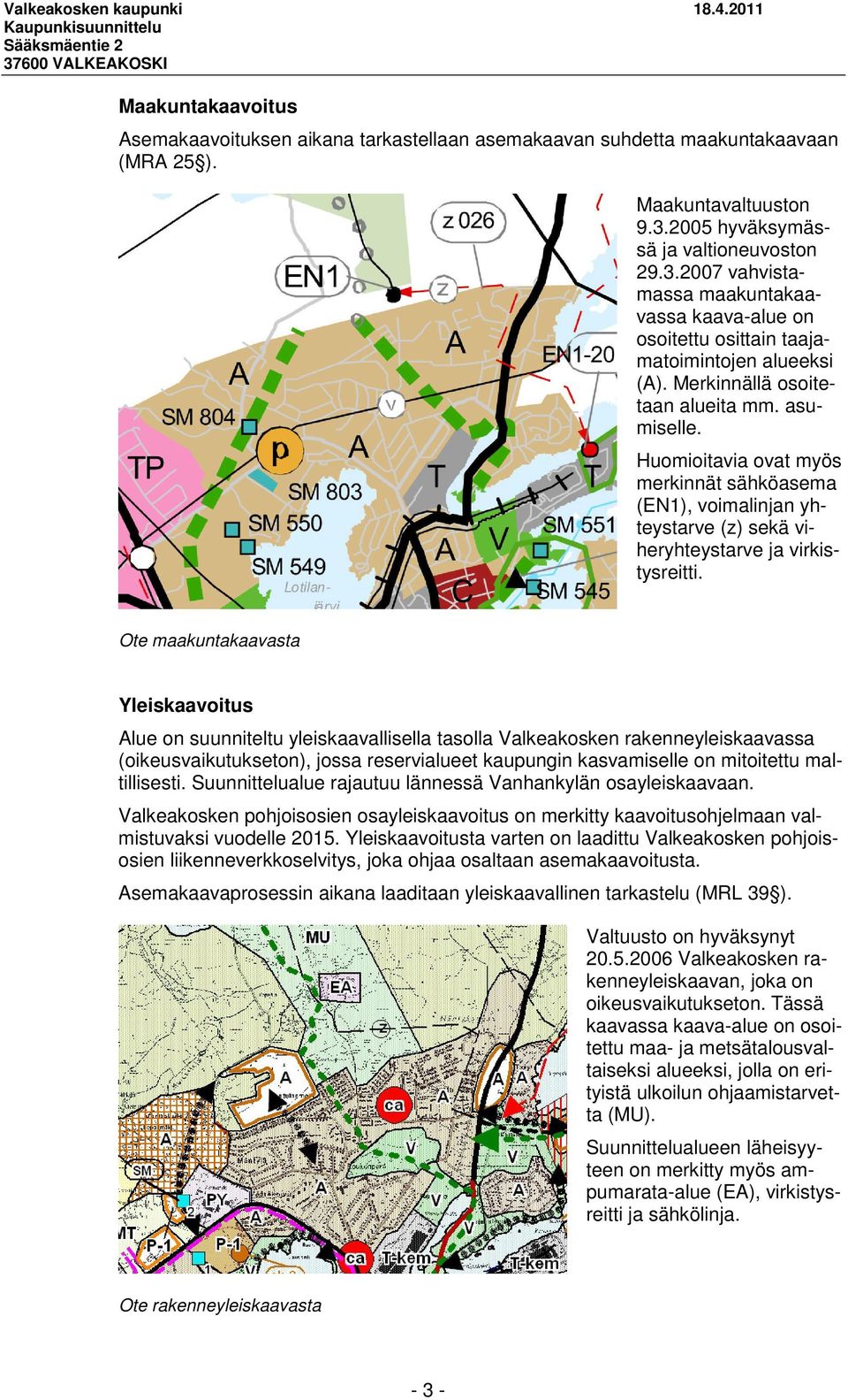 Huomioitavia ovat myös merkinnät sähköasema (EN1), voimalinjan yhteystarve (z) sekä viheryhteystarve ja virkistysreitti.