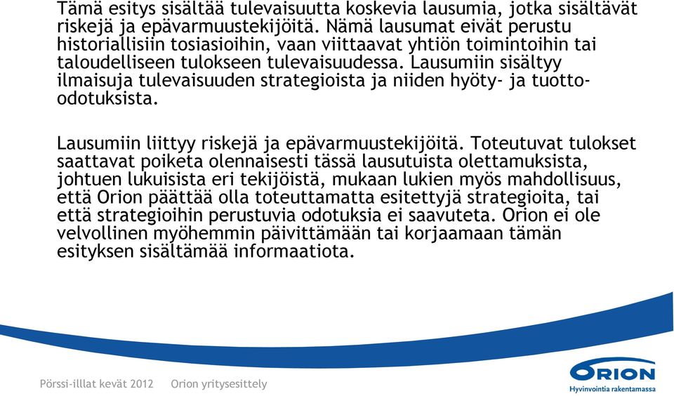 Lausumiin sisältyy ilmaisuja tulevaisuuden strategioista ja niiden hyöty- ja tuottoodotuksista. Lausumiin liittyy riskejä ja epävarmuustekijöitä.