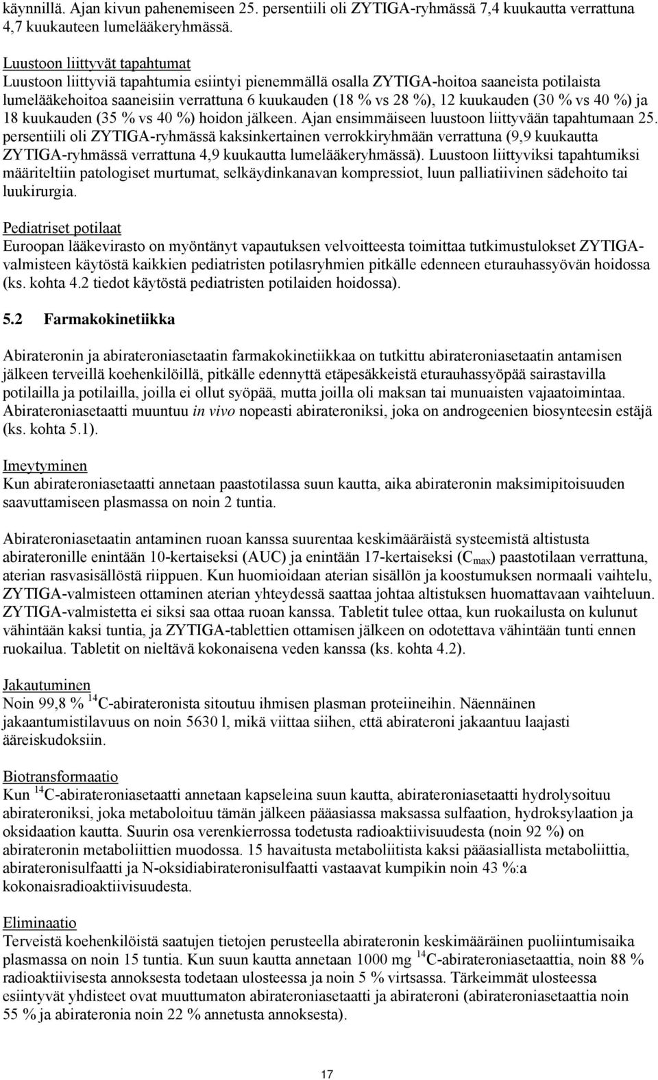 kuukauden (30 % vs 40 %) ja 18 kuukauden (35 % vs 40 %) hoidon jälkeen. Ajan ensimmäiseen luustoon liittyvään tapahtumaan 25.