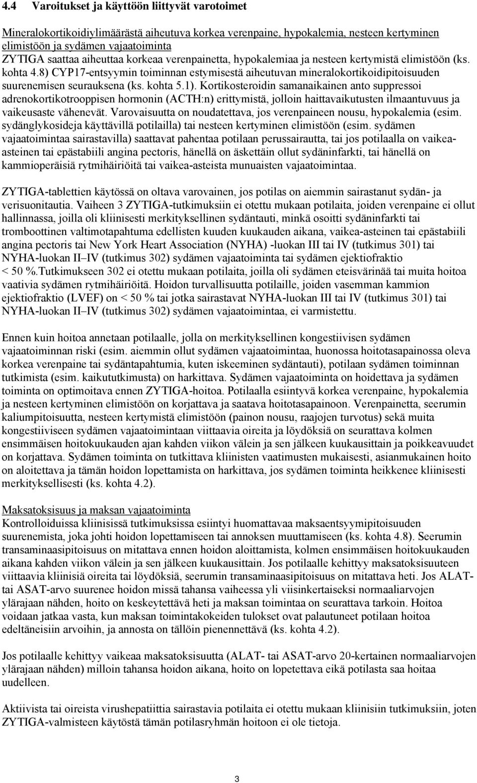 8) CYP17-entsyymin toiminnan estymisestä aiheutuvan mineralokortikoidipitoisuuden suurenemisen seurauksena (ks. kohta 5.1).