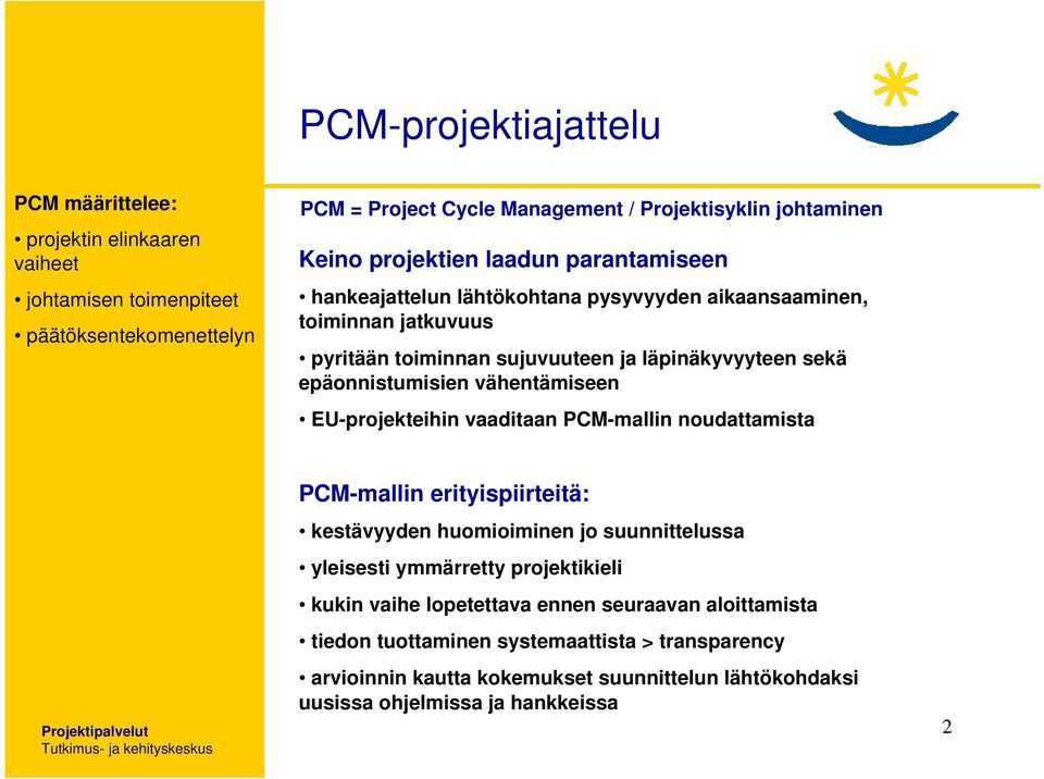 vähentämiseen EU-projekteihin vaaditaan PCM-mallin noudattamista PCM-mallin erityispiirteitä: kestävyyden huomioiminen jo suunnittelussa yleisesti ymmärretty projektikieli kukin