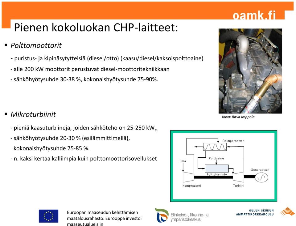 30-38 %, kokonaishyötysuhde 75-90%.