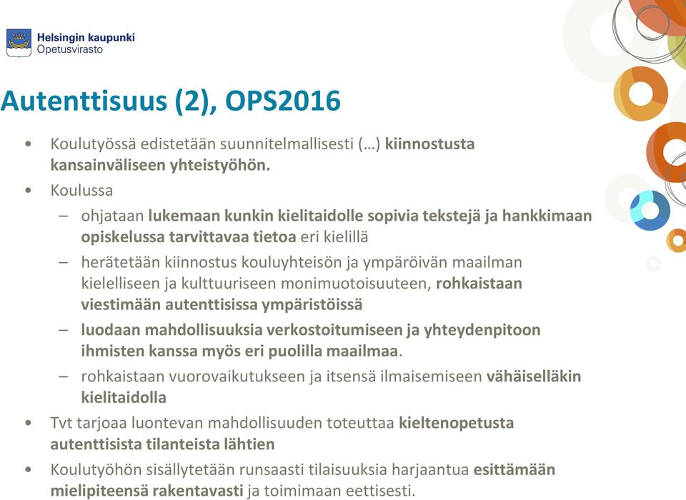 kulttuuriseen monimuotoisuuteen, rohkaistaan viestimään autenttisissa ympäristöissä luodaan mahdollisuuksia verkostoitumiseen ja yhteydenpitoon ihmisten kanssa myös eri puolilla maailmaa.