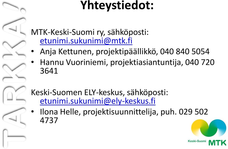 projektiasiantuntija, 040 720 3641 Keski-Suomen ELY-keskus, sähköposti: