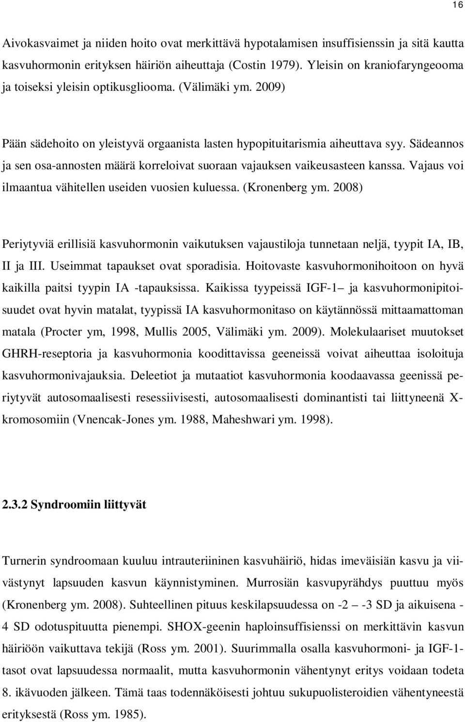 Sädeannos ja sen osa-annosten määrä korreloivat suoraan vajauksen vaikeusasteen kanssa. Vajaus voi ilmaantua vähitellen useiden vuosien kuluessa. (Kronenberg ym.