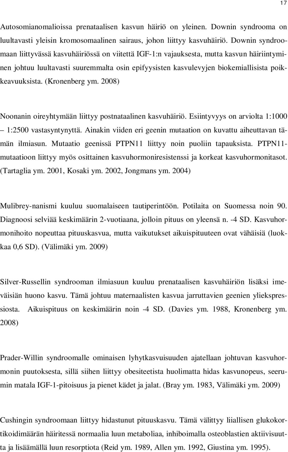 poikkeavuuksista. (Kronenberg ym. 2008) Noonanin oireyhtymään liittyy postnataalinen kasvuhäiriö. Esiintyvyys on arviolta 1:1000 1:2500 vastasyntynyttä.