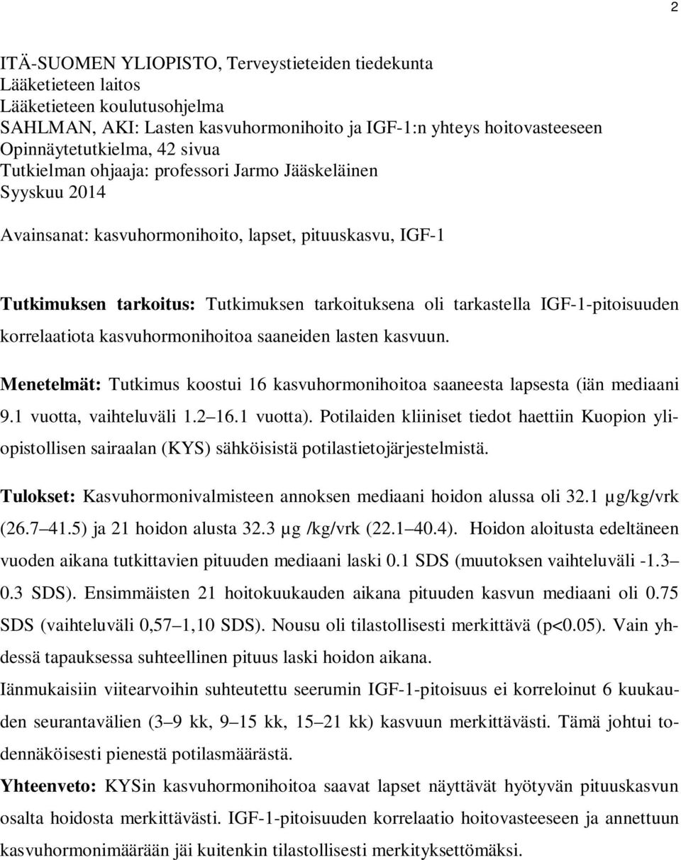 IGF-1-pitoisuuden korrelaatiota kasvuhormonihoitoa saaneiden lasten kasvuun. Menetelmät: Tutkimus koostui 16 kasvuhormonihoitoa saaneesta lapsesta (iän mediaani 9.1 vuotta, vaihteluväli 1.2 16.
