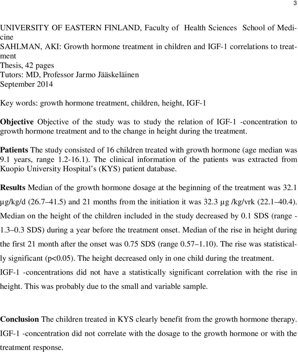 hormone treatment and to the change in height during the treatment. Patients The study consisted of 16 children treated with growth hormone (age median was 9.1 years, range 1.2-16.1).