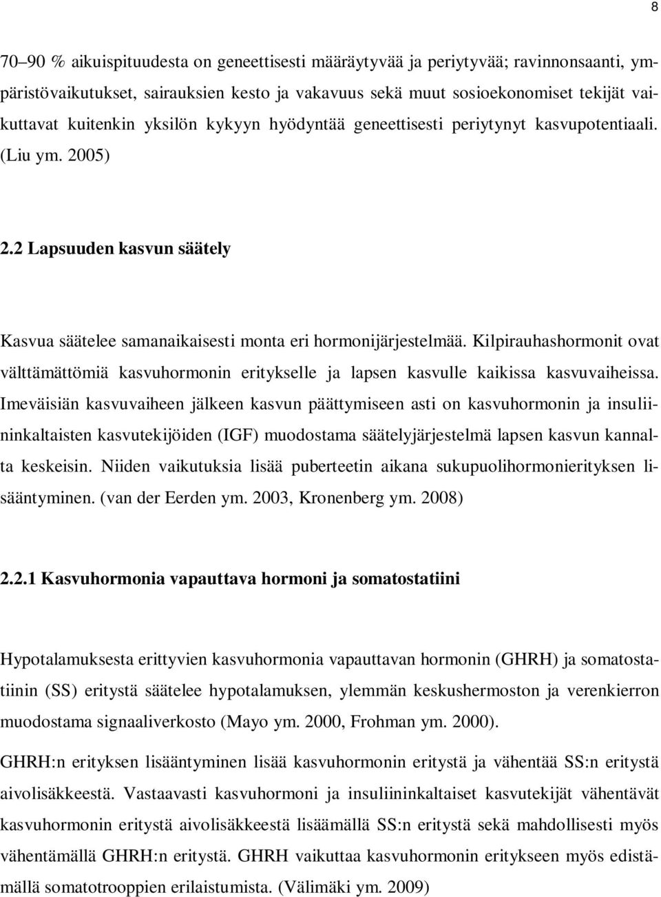 Kilpirauhashormonit ovat välttämättömiä kasvuhormonin eritykselle ja lapsen kasvulle kaikissa kasvuvaiheissa.