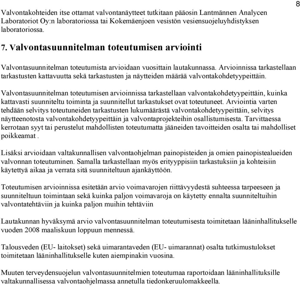 Arvioinnissa tarkastellaan tarkastusten kattavuutta sekä tarkastusten ja näytteiden määrää valvontakohdetyypeittäin.