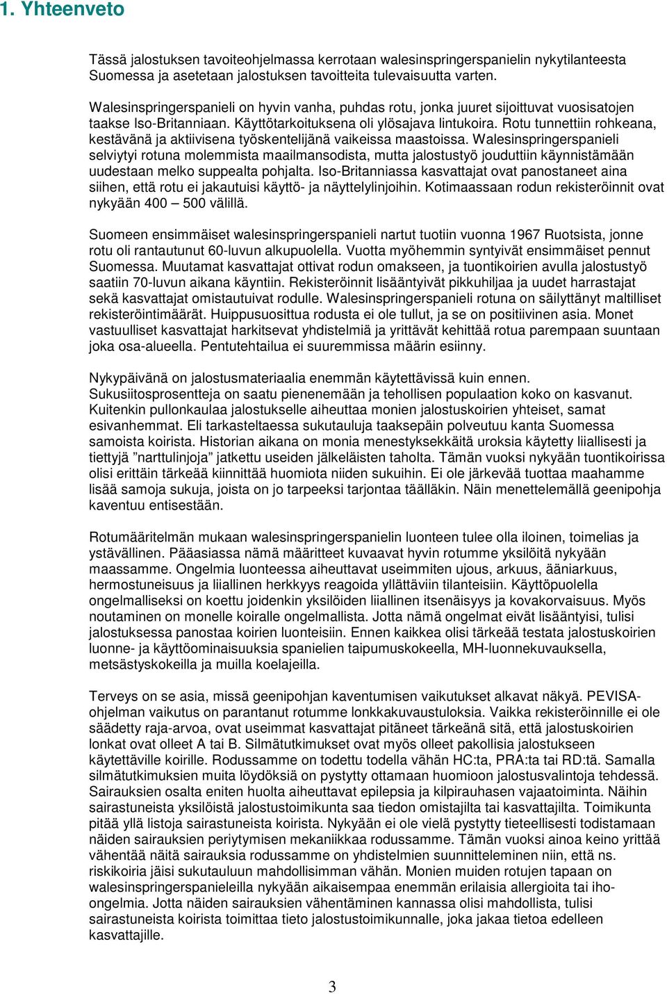 Rotu tunnettiin rohkeana, kestävänä ja aktiivisena työskentelijänä vaikeissa maastoissa.