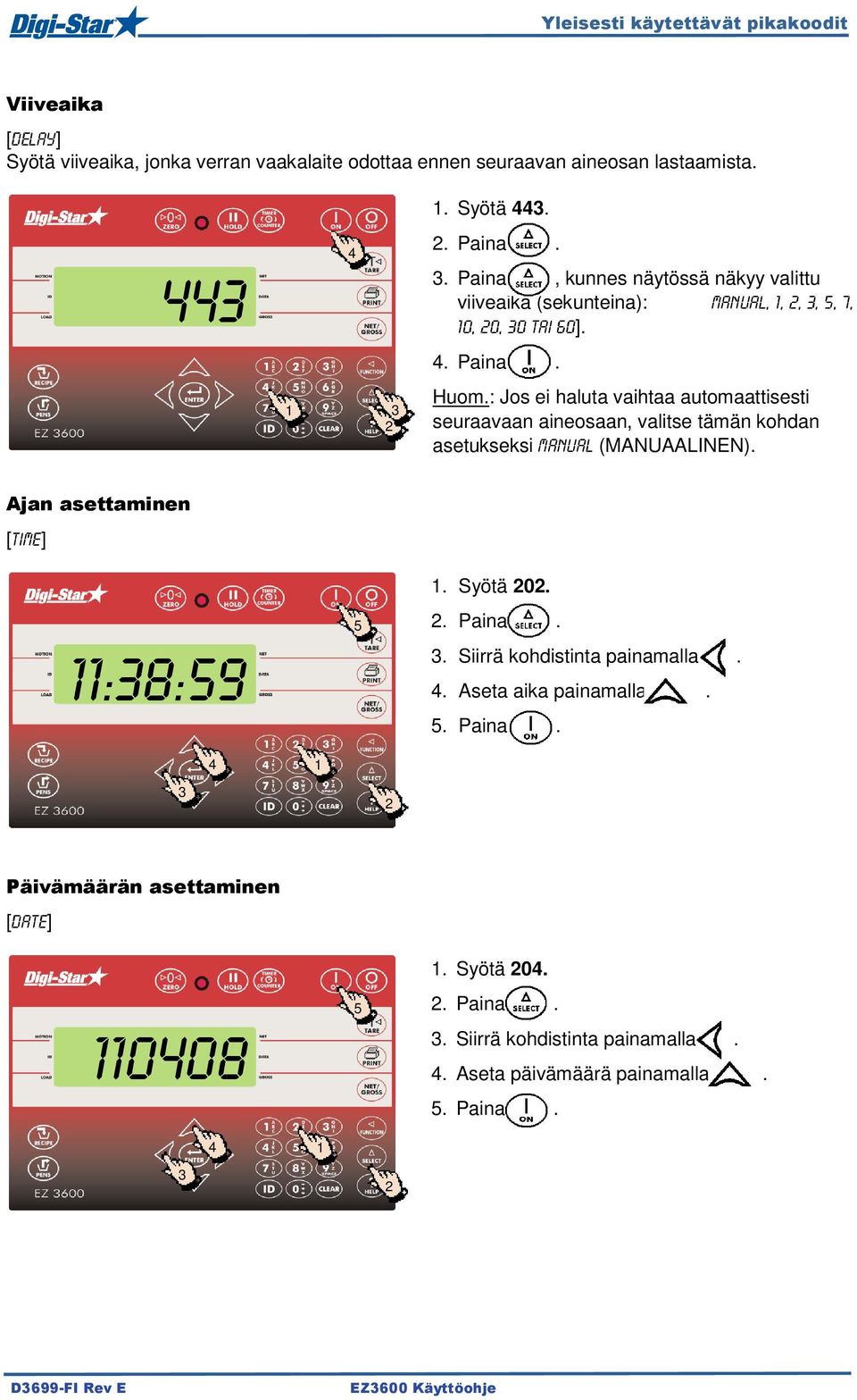 : Jos ei haluta vaihtaa automaattisesti seuraavaan aineosaan, valitse tämän kohdan asetukseksi MANUAL (MANUAALINEN). Ajan asettaminen [TIME] :8:59 5.