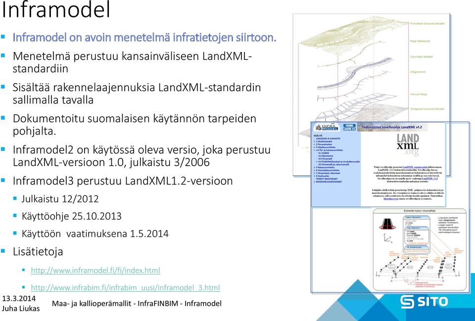 suomalaisen käytännön tarpeiden pohjalta. Inframodel2 on käytössä oleva versio, joka perustuu LandXML-versioon 1.