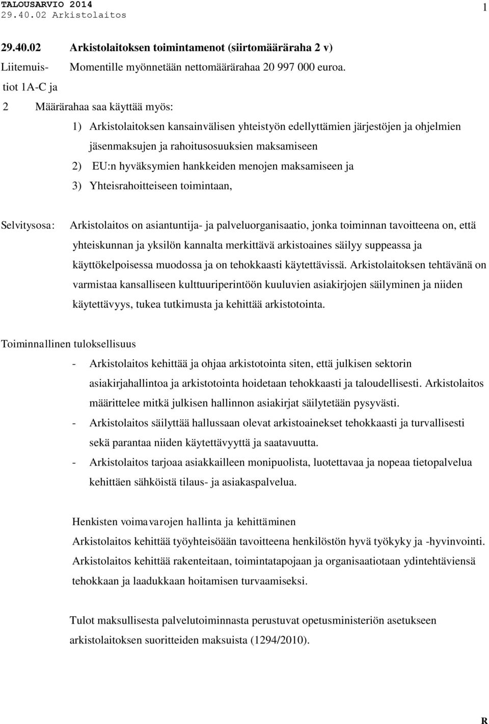 hankkeiden menojen maksamiseen ja 3) Yhteisrahoitteiseen toimintaan, Selvitysosa: Arkistolaitos on asiantuntija- ja palveluorganisaatio, jonka toiminnan tavoitteena on, että yhteiskunnan ja yksilön