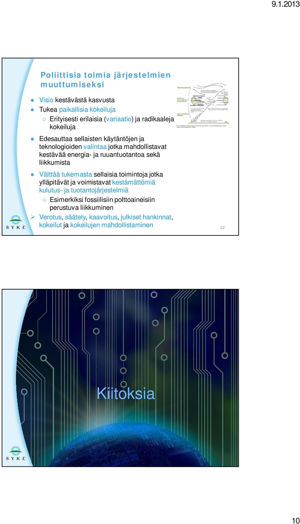 liikkumista Välttää tukemasta sellaisia toimintoja jotka ylläpitävät ja voimistavat kestämättömiä kulutus- ja tuotantojärjestelmiä Esimerkiksi