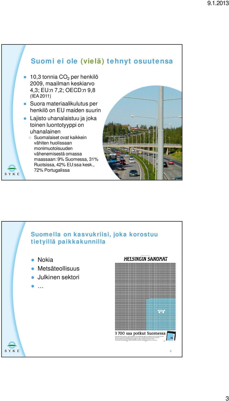 Suomalaiset ovat kaikkein vähiten huolissaan monimuotoisuuden vähenemisestä omassa maassaan: 9% Suomessa, 31% Ruotsissa, 42%