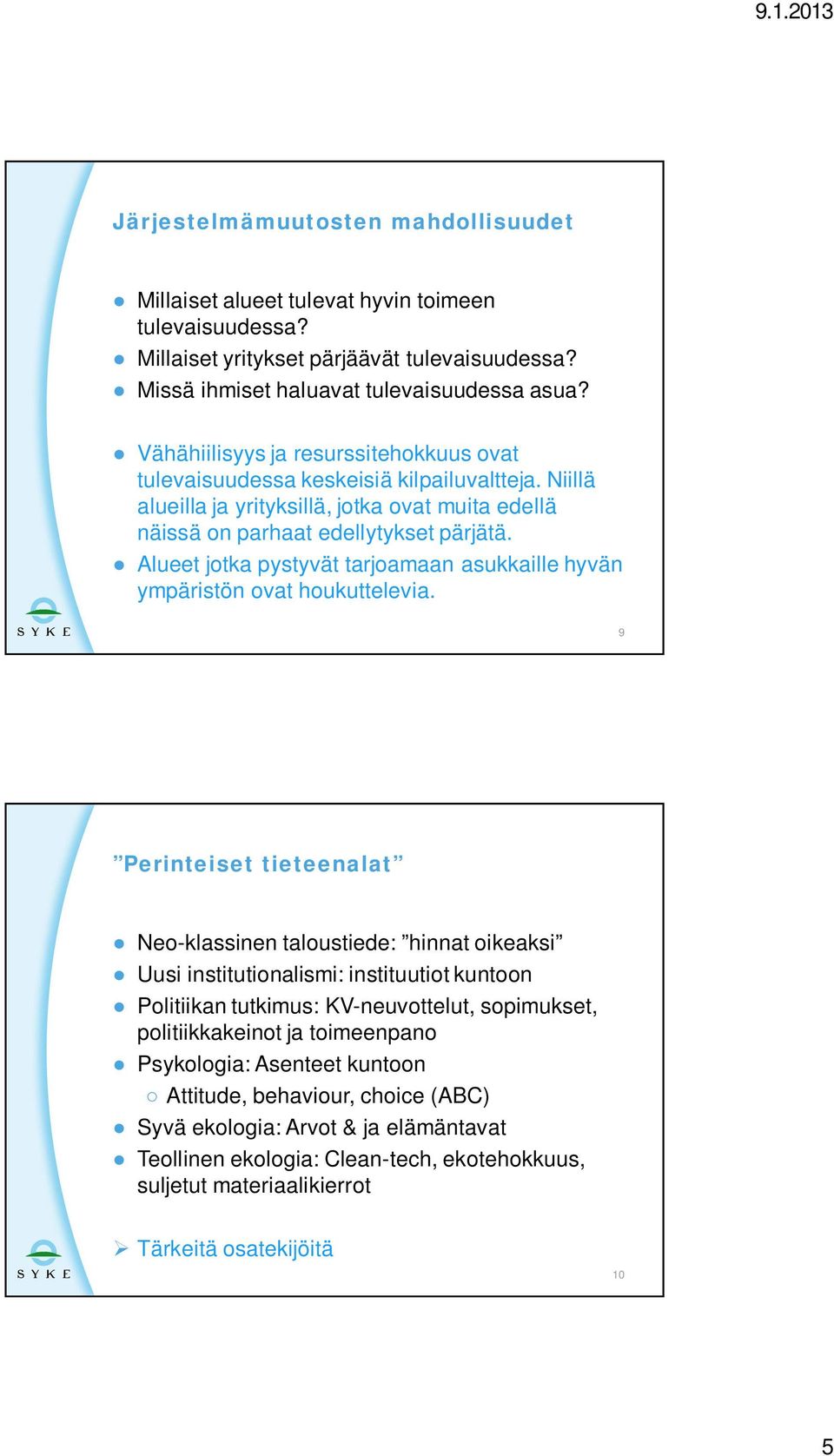 Alueet jotka pystyvät tarjoamaan asukkaille hyvän ympäristön ovat houkuttelevia.