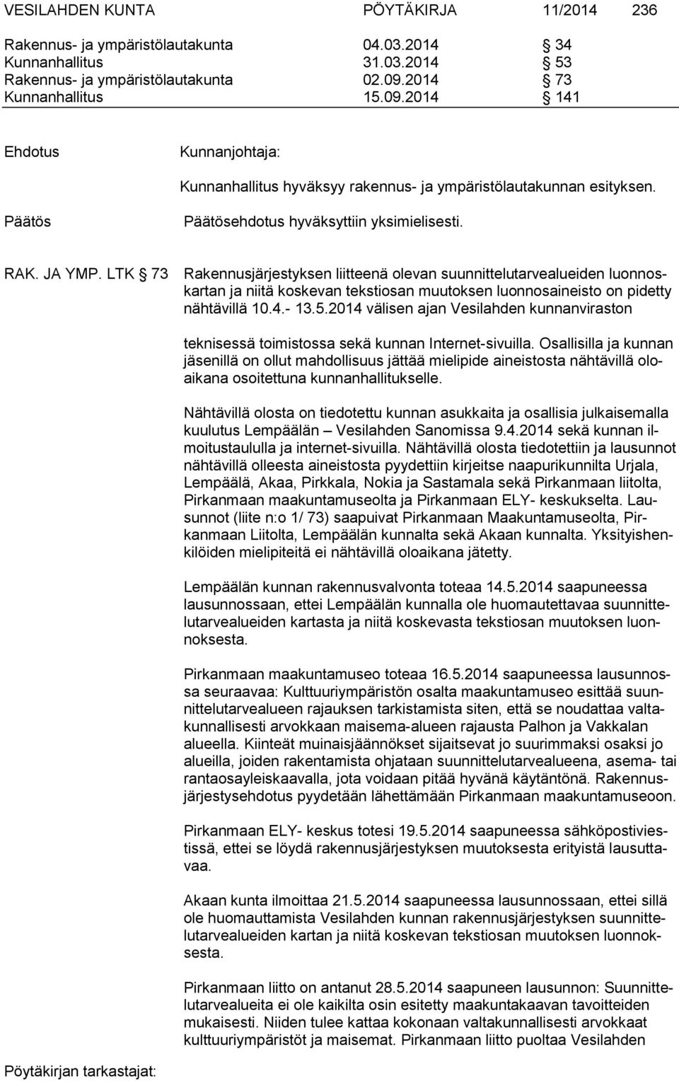LTK 73 Rakennusjärjestyksen liitteenä olevan suunnittelutarvealueiden luonnoskartan ja niitä koskevan tekstiosan muutoksen luonnosaineisto on pidetty nähtävillä 10.4.- 13.5.