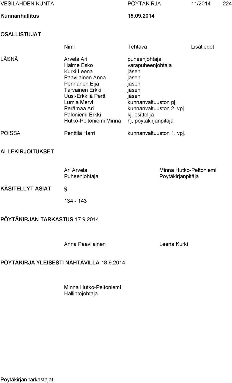 jäsen Uusi-Erkkilä Pertti jäsen Lumia Mervi kunnanvaltuuston pj. Perämaa Ari kunnanvaltuuston 2. vpj.