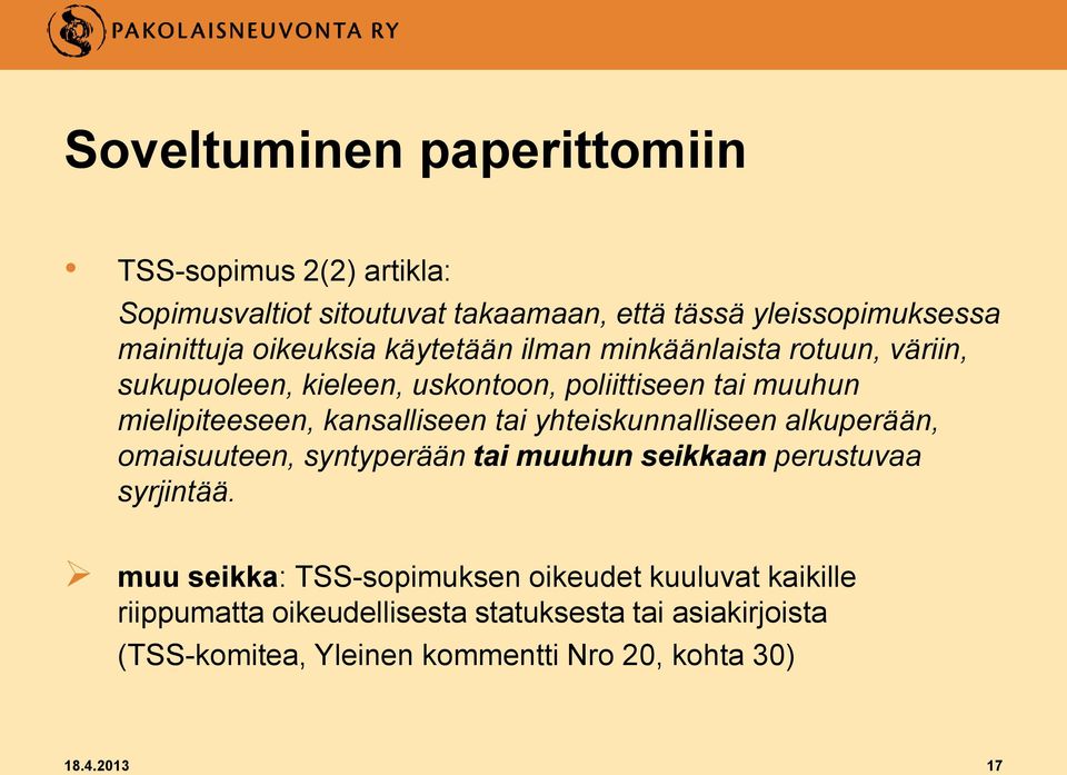 kansalliseen tai yhteiskunnalliseen alkuperään, omaisuuteen, syntyperään tai muuhun seikkaan perustuvaa syrjintää.