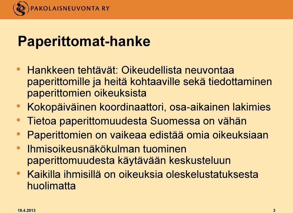 paperittomuudesta Suomessa on vähän Paperittomien on vaikeaa edistää omia oikeuksiaan Ihmisoikeusnäkökulman