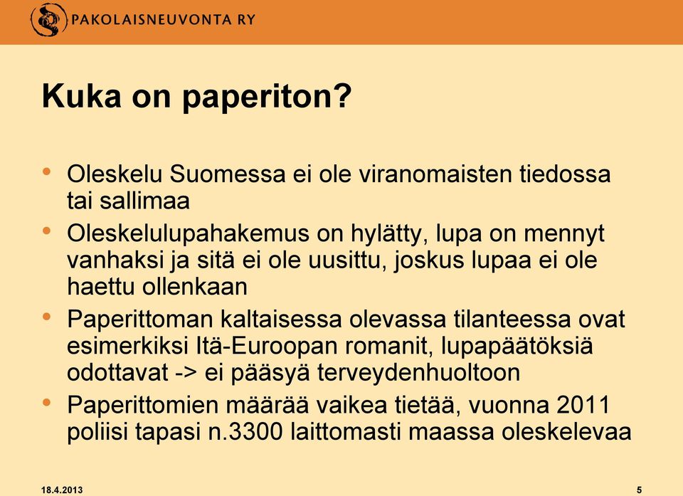 vanhaksi ja sitä ei ole uusittu, joskus lupaa ei ole haettu ollenkaan Paperittoman kaltaisessa olevassa