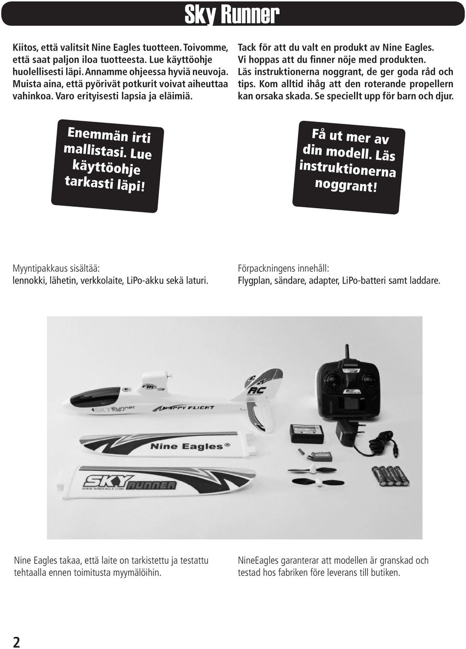 Läs instruktionerna noggrant, de ger goda råd och tips. Kom alltid ihåg att den roterande propellern kan orsaka skada. Se speciellt upp för barn och djur. Enemmän irti mallistasi.