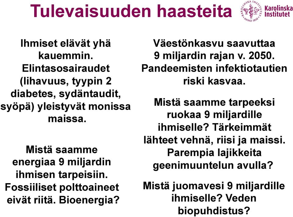 Mistä saamme energiaa 9 miljardin ihmisen tarpeisiin. Fossiiliset polttoaineet eivät riitä. Bioenergia?