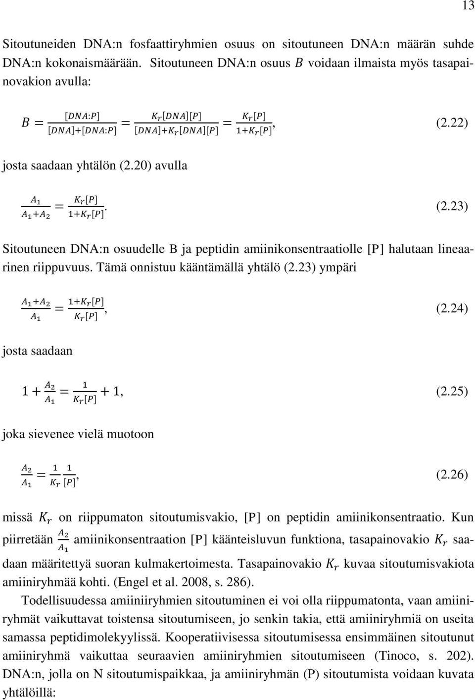 23) ympäri, (2.24) josta saadaan, (2.25) joka sievenee vielä muotoon missä, (2.26) on riippumaton sitoutumisvakio, [P] on peptidin amiinikonsentraatio.