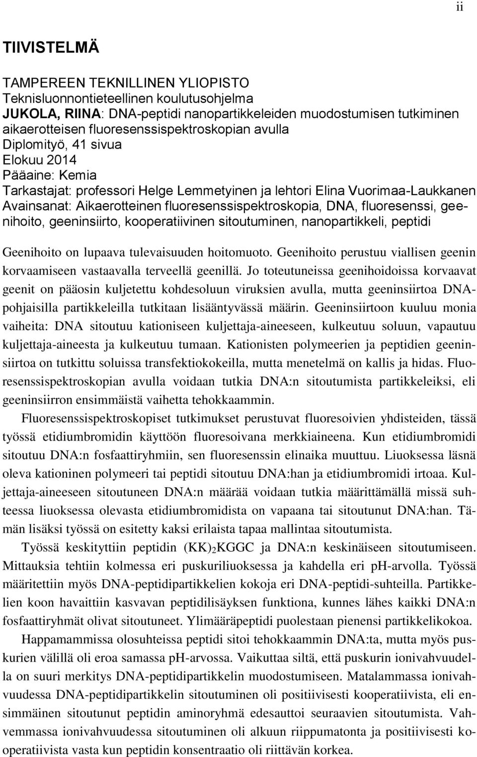 fluoresenssispektroskopia, DNA, fluoresenssi, geenihoito, geeninsiirto, kooperatiivinen sitoutuminen, nanopartikkeli, peptidi Geenihoito on lupaava tulevaisuuden hoitomuoto.