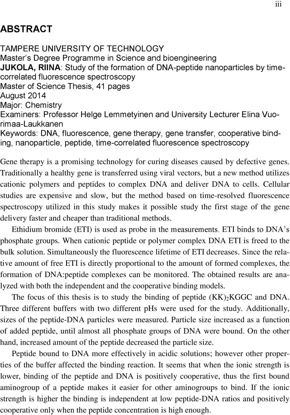 therapy, gene transfer, cooperative binding, nanoparticle, peptide, time-correlated fluorescence spectroscopy Gene therapy is a promising technology for curing diseases caused by defective genes.
