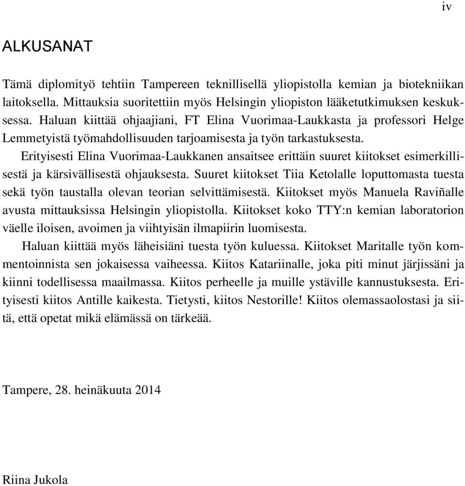 Erityisesti Elina Vuorimaa-Laukkanen ansaitsee erittäin suuret kiitokset esimerkillisestä ja kärsivällisestä ohjauksesta.
