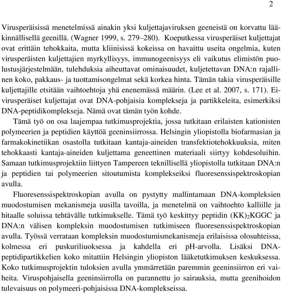 elimistön puolustusjärjestelmään, tulehduksia aiheuttavat ominaisuudet, kuljetettavan DNA:n rajallinen koko, pakkaus- ja tuottamisongelmat sekä korkea hinta.