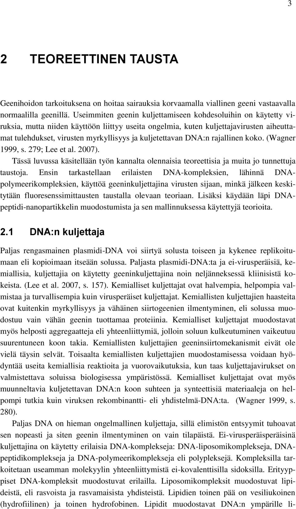 kuljetettavan DNA:n rajallinen koko. (Wagner 1999, s. 279; Lee et al. 2007). Tässä luvussa käsitellään työn kannalta olennaisia teoreettisia ja muita jo tunnettuja taustoja.