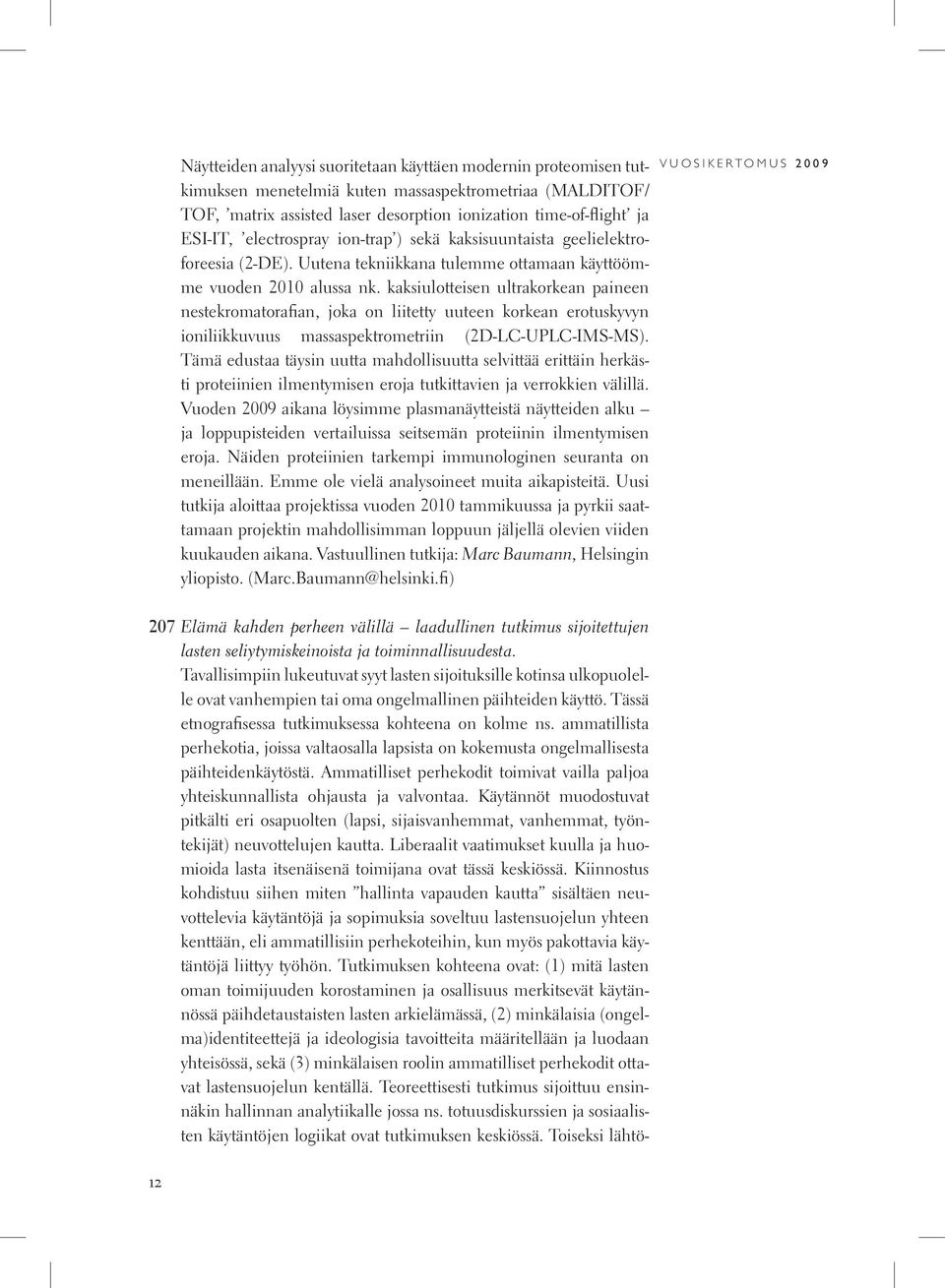 kaksiulotteisen ultrakorkean paineen nestekromatorafian, joka on liitetty uuteen korkean erotuskyvyn ioniliikkuvuus massaspektrometriin (2D-LC-UPLC-IMS-MS).