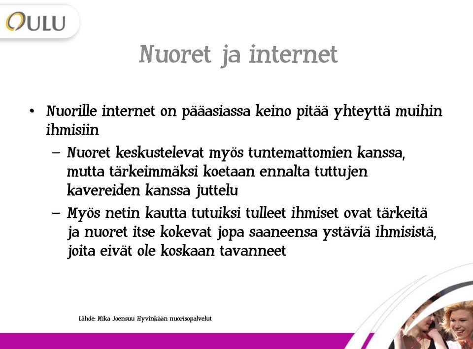 kanssa juttelu Myös netin kautta tutuiksi tulleet ihmiset ovat tärkeitä ja nuoret itse kokevat jopa