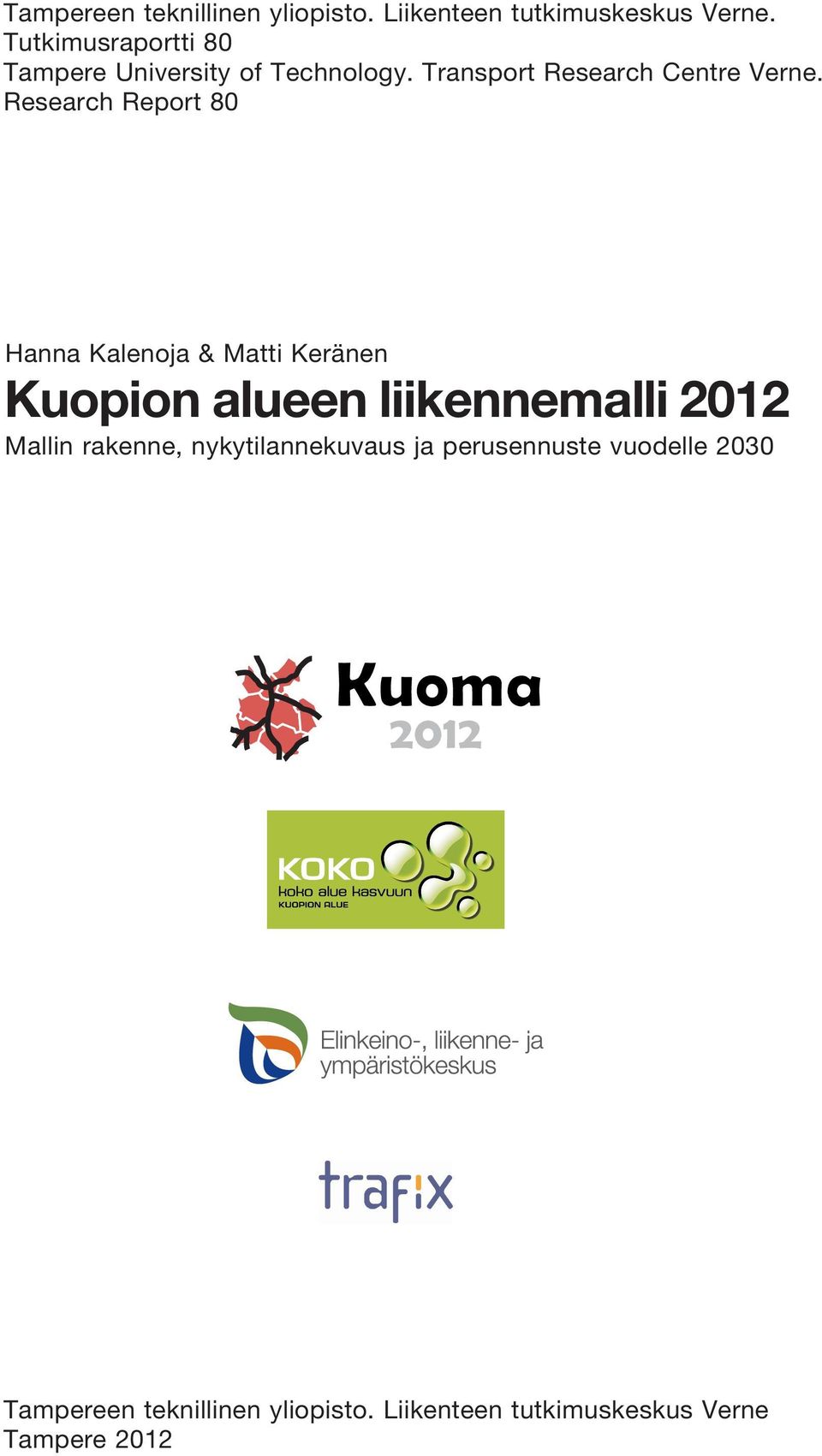 Research Report 80 Hanna Kalenoja & Matti Keränen Kuopion alueen liikennemalli 2012 Mallin