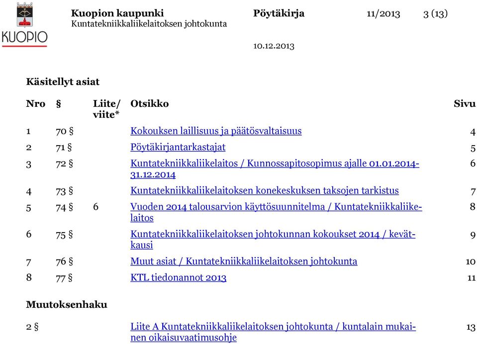 2014 4 73 Kuntatekniikkaliikelaitoksen konekeskuksen taksojen tarkistus 7 5 74 6 Vuoden 2014 talousarvion käyttösuunnitelma /