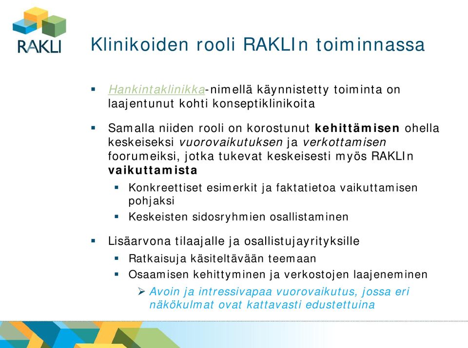 Konkreettiset esimerkit ja faktatietoa vaikuttamisen pohjaksi Keskeisten sidosryhmien osallistaminen Lisäarvona tilaajalle ja osallistujayrityksille